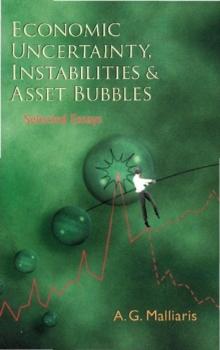 Economic Uncertainty, Instabilities And Asset Bubbles: Selected Essays