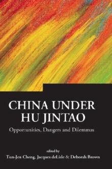 China Under Hu Jintao: Opportunities, Dangers, And Dilemmas