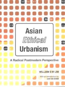 Asian Ethical Urbanism: A Radical Postmodern Perspective