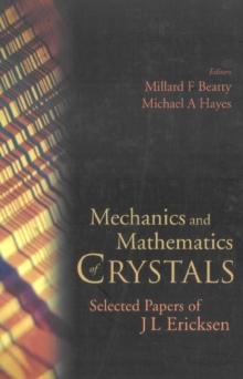 Mechanics And Mathematics Of Crystals: Selected Papers Of J L Ericksen