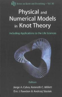 Physical And Numerical Models In Knot Theory: Including Applications To The Life Sciences