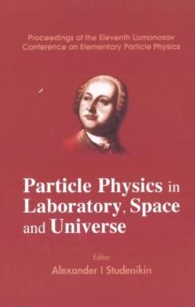 Particle Physics In Laboratory, Space And Universe - Proceedings Of The Eleventh Lomonosov Conference On Elementary Particle Physics