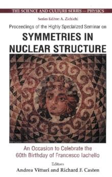 Symmetries In Nuclear Structure: An Occasion To Celebrate The 60th Birthday Of Francesco Iachello - Proceedings Of The Highly Specialized Seminar