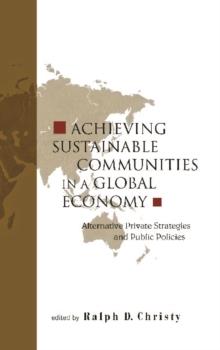 Achieving Sustainable Communities In A Global Economy: Alternative Private Strategies And Public Policies