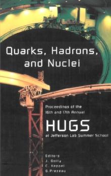 Quarks, Hadrons And Nuclei - Proceedings Of The 16th And 17th Annual Hampton University Graduate Studies (Hugs) Summer Schools