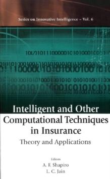 Intelligent And Other Computational Techniques In Insurance: Theory And Applications