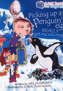 Abbie Rose and the Magic Suitcase: Picking Up a Penguins Egg Really Got Me into Trouble