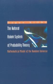 Natural Axiom System Of Probability Theory, The: Mathematical Model Of The Random Universe