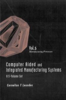 Computer Aided And Integrated Manufacturing Systems (A 5-volume Set) - Volume 5: Manufacturing Processes