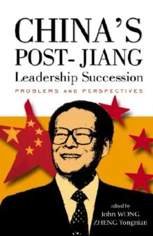 China's Post-jiang Leadership Succession: Problems And Perspectives