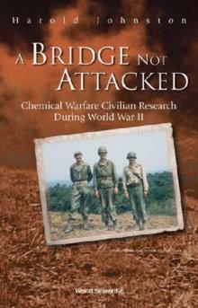 Bridge Not Attacked, A: Chemical Warfare Civilian Research During World War Ii