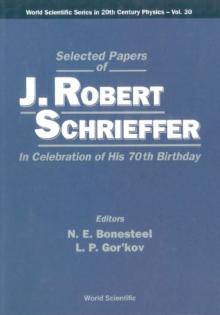 Selected Papers Of J Robert Schrieffer In Celebration Of His 70th Birthday