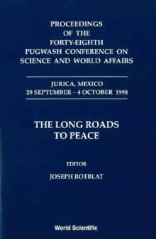 Long Roads To Peace, The - Proceedings Of The Forty-eighth Pugwash Conference On Science And World Affairs