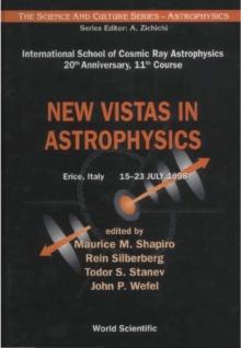 New Vistas In Astrophysics, Procs Of The Intl Sch Of Cosmic Ray Astrophysics 20th Anniversary, 11th Course