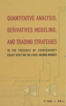 Quantitative Analysis, Derivatives Modeling, And Trading Strategies: In The Presence Of Counterparty Credit Risk For The Fixed-income Market