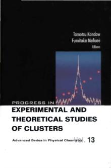 Progress In Experimental And Theoretical Studies Of Clusters