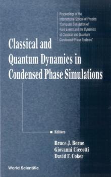 Classical And Quantum Dynamics In Condensed Phase Simulations: Proceedings Of The International School Of Physics