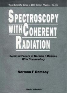 Spectroscopy With Coherent Radiation: Selected Papers Of Norman F Ramsey (With Commentary)