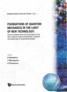 Foundations Of Quantum Mechanics In The Light Of New Technology: Selected Papers From The Proceedings Of The First Through Fourth International Symposia On Foundations Of Quantum Mechanics