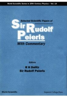 Selected Scientific Papers Of Sir Rudolf Peierls, With Commentary By The Author