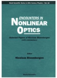 Encounters In Nonlinear Optics - Selected Papers Of Nicolaas Bloembergen(With Commentary)