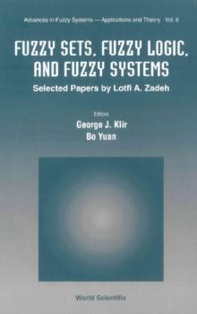 Fuzzy Sets, Fuzzy Logic, And Fuzzy Systems: Selected Papers By Lotfi A Zadeh