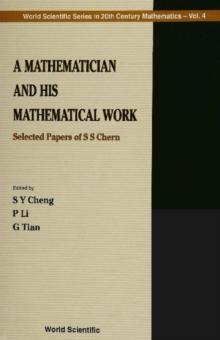 Mathematician And His Mathematical Work, A: Selected Papers Of S S Chern