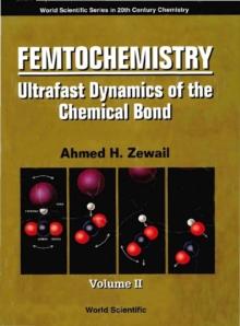 Femtochemistry: Ultrafast Dynamics Of The Chemical Bond (In 2 Volumes) - Volume 2