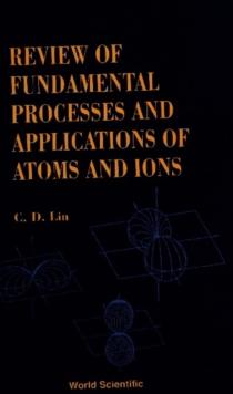 Fundamental Processes And Applications Of Atoms And Ions, Review Of