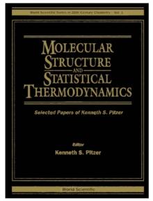 Molecular Structure And Statistical Thermodynamics: Selected Papers Of Kenneth S Pitzer