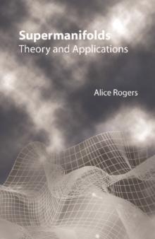 Supermanifolds: Theory And Applications