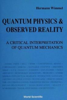 Quantum Physics And Observed Reality: A Critical Interpretation Of Quantum Mechanics