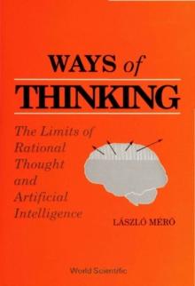 Ways Of Thinking: The Limits Of Rational Thought And Artificial Intelligence