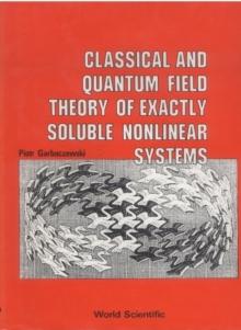 Classical And Quantum Field Theory Of Exactly Soluble Nonlinear Systems