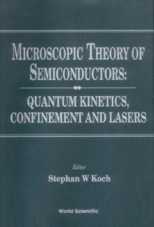 Microscopic Theory Of Semiconductors: Quantum Kinetics, Confinement And Lasers