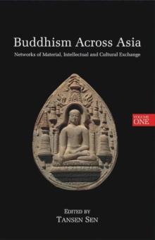 Buddhism Across Asia : Networks of Material, Intellectual and Cultural Exchange, volume 1