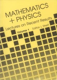 Mathematics + Physics: Lectures On Recent Results (Volume 1)