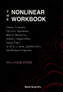 Nonlinear Workbook, The: Chaos, Fractals, Cellular Automata, Neural Networks, Genetic Algorithms, Fuzzy Logic With C++, Java, Symbolicc++ And Reduce Programs