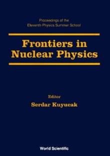 Frontiers In Nuclear Physics - Proceedings Of The 11th Physics Summer School