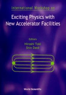 Exciting Physics With New Accelerator Facilities - Proceedings Of The International Workshop