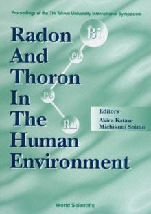 Radon And Thoron In The Human Environment - Proceedings Of The 7th Tohwa Univ International Symposium