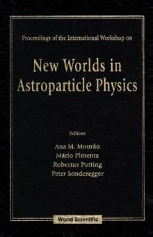 New Worlds In Astroparticle Physics - Proceedings Of The International Workshop