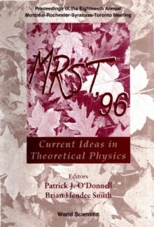 Mrst '96: Current Ideas In Theoretical Physics - Proceedings Of The Eighteenth Annual MontrA(c)ala"rochestera"syracusea"toronto Meeting