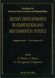 Recent Developments In Gravitation And Mathematical Physics - Proceedings Of The First Mexican School On Gravitation And Mathematical Physics