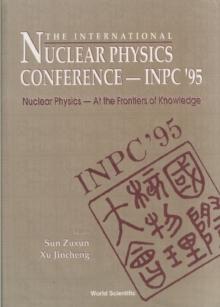 International Nuclear Physics Conference 1995: Nuclear Physics - At The Frontiers Of Knowledge