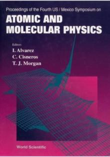 Atomic And Molecular Physics - Proceedings Of The Fourth Us/mexico Symposium