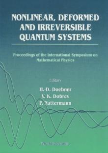 Nonlinear, Deformed And Irreversible Quantum Systems - Proceedings Of The International Symposium On Mathematical Physics