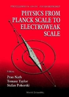 Physics From Planck Scale To Electroweak Scale - Proceedings Of The Us-polish Workshop 1994