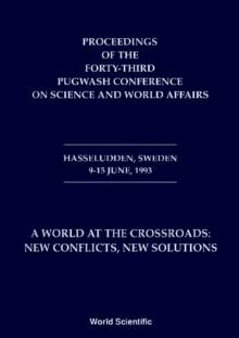 World At The Crossroads: New Conflicts New Solutions A - Proceedings Of The 43rd Pugwash Conference On Science And World Affairs