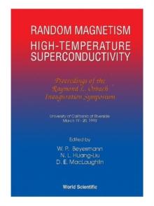 Random Magnetism, High Temperature Superconductivity: Proceedings Of T Raymond L Orbach Inauguration Symposium